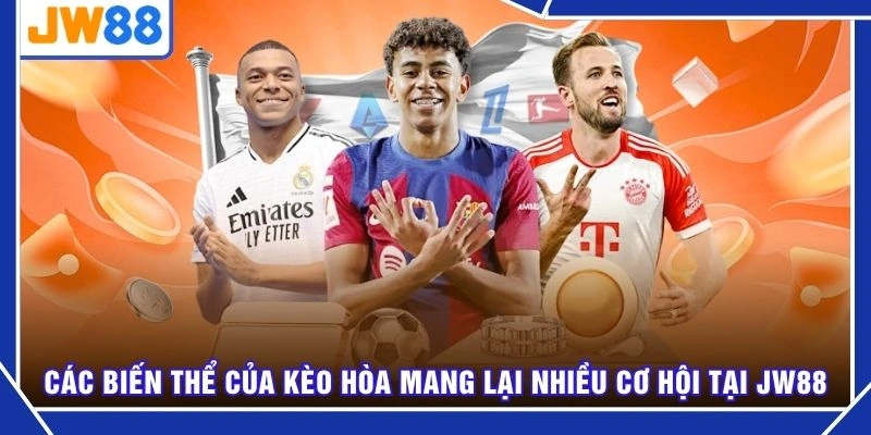 Các biến thể của kèo hòa mang lại nhiều cơ hội tại JW88