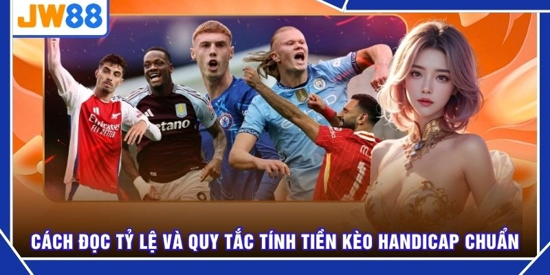 Cách đọc tỷ lệ và quy tắc tính tiền kèo handicap chuẩn