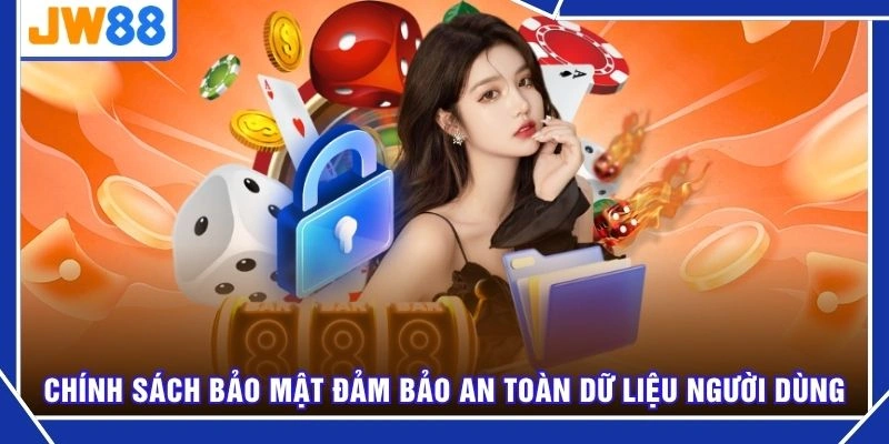 Chính sách bảo mật đảm bảo an toàn dữ liệu người dùng