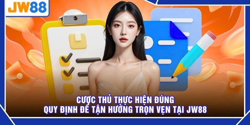 Cược thủ thực hiện đúng quy định để tận hưởng trọn vẹn tại JW88