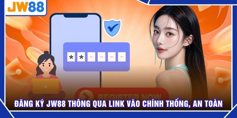 Đăng ký JW88 thông qua link vào chính thống, an toàn