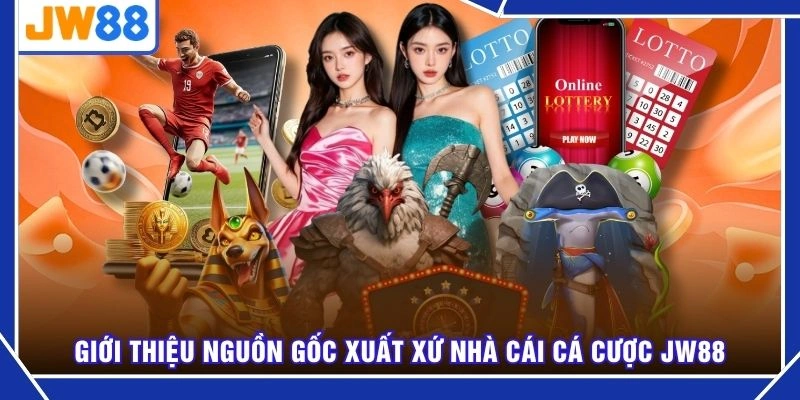 Giới thiệu nguồn gốc xuất xứ nhà cái cá cược JW88