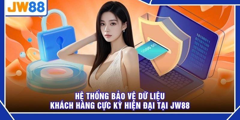 Hệ thống bảo vệ dữ liệu khách hàng cực kỳ hiện đại tại JW88