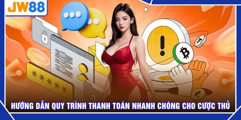 Hướng dẫn quy trình thanh toán nhanh chóng cho cược thủ