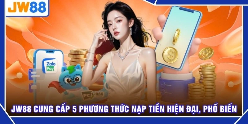 JW88 cung cấp 5 phương thức nạp tiền hiện đại, phổ biến