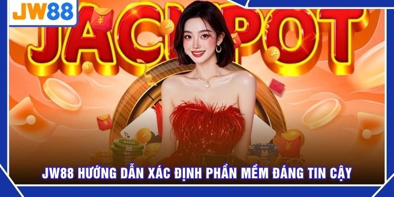 JW88 hướng dẫn xác định phần mềm đáng tin cậy