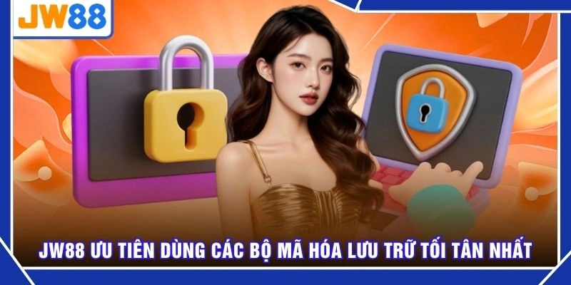 JW88 ưu tiên dùng các bộ mã hóa lưu trữ tối tân nhất