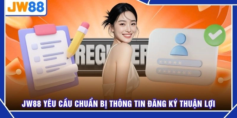 JW88 yêu cầu chuẩn bị thông tin đăng ký thuận lợi