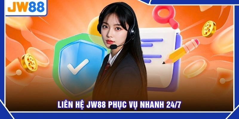Liên hệ JW88 phục vụ nhanh 24/7