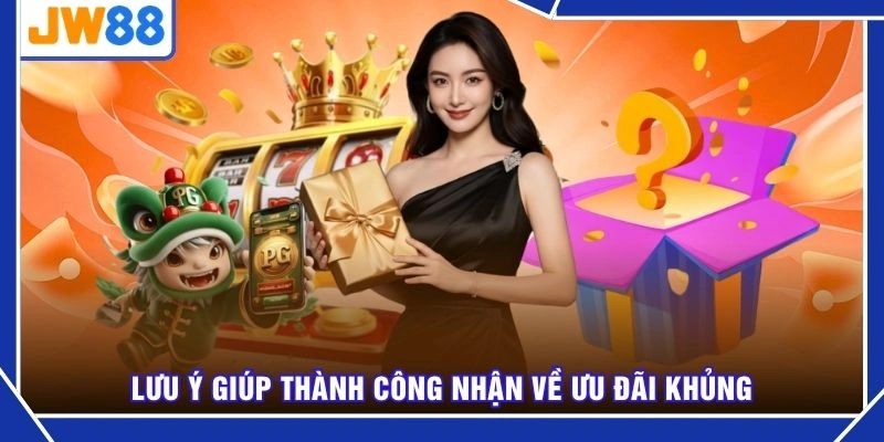 Lưu ý giúp thành công nhận về ưu đãi khủng