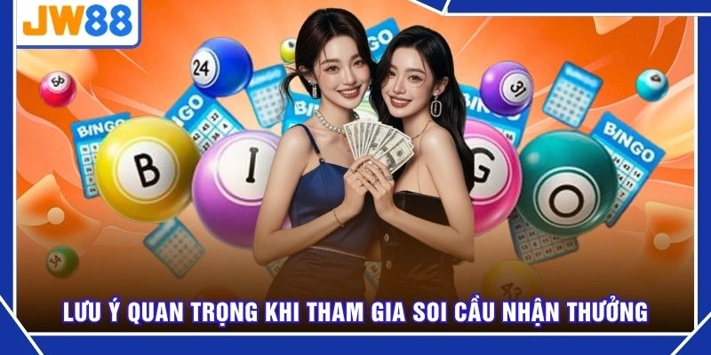 Lưu ý quan trọng khi tham gia soi cầu nhận thưởng