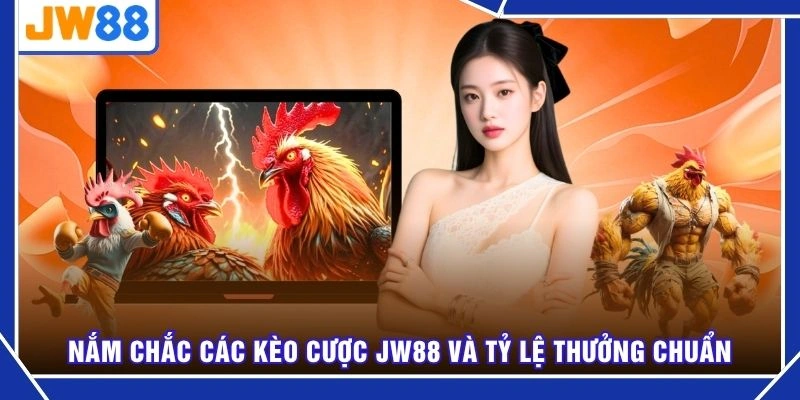 Nắm chắc các kèo cược JW88 và tỷ lệ thưởng chuẩn