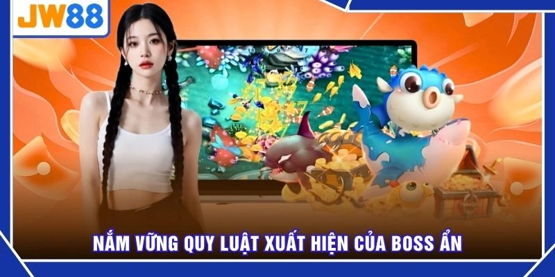 Nắm vững quy luật xuất hiện của Boss ẩn