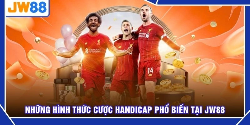 Những hình thức cược handicap phổ biến tại JW88