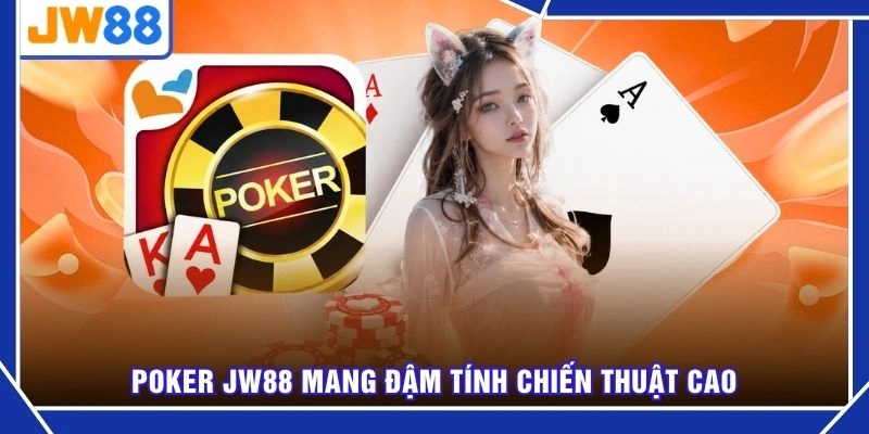 Poker JW88 mang đậm tính chiến thuật cao