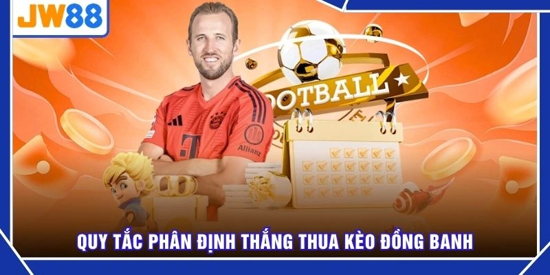 Quy tắc phân định thắng thua kèo đồng banh