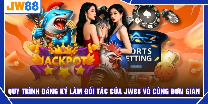 Quy trình đăng ký làm đối tác của JW88 vô cùng đơn giản