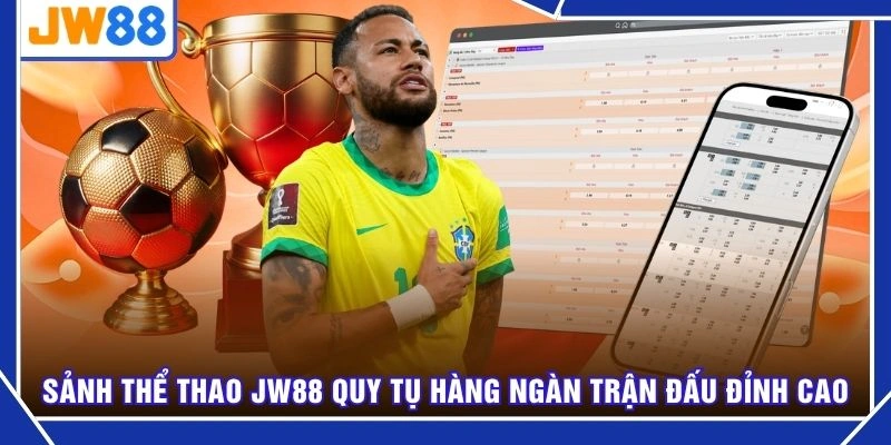 Sảnh thể thao JW88 quy tụ hàng ngàn trận đấu đỉnh cao