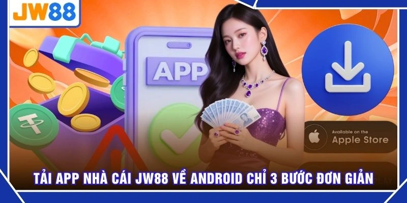 Tải app nhà cái JW88 về Android chỉ 3 bước đơn giản