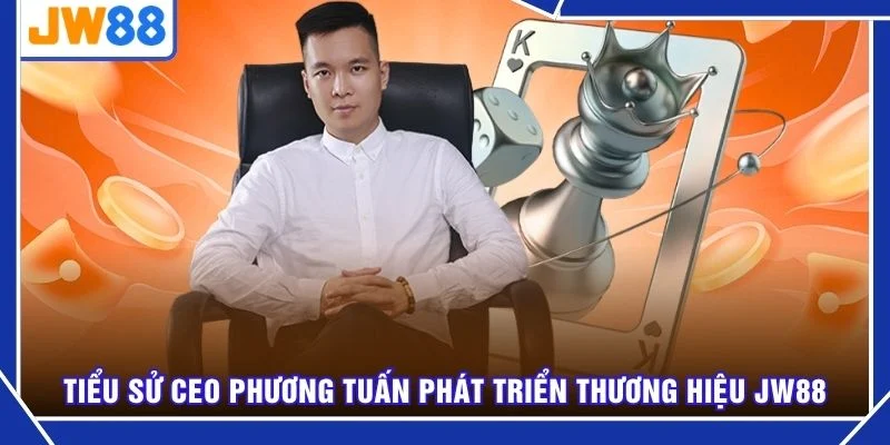 Tiểu sử CEO Phương Tuấn phát triển thương hiệu JW88
