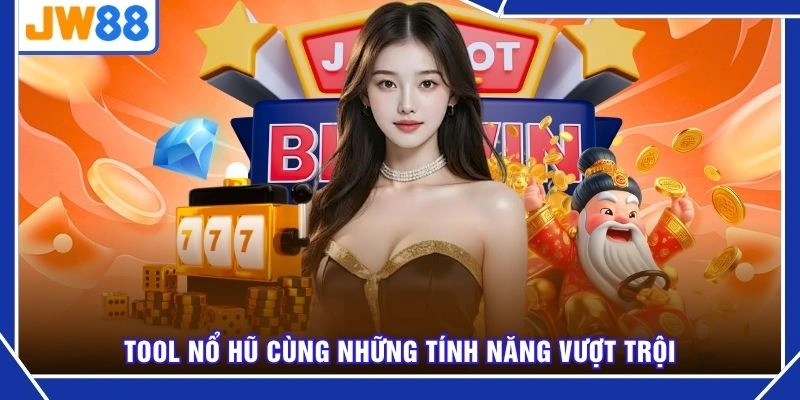 Tool nổ hũ cùng những tính năng vượt trội